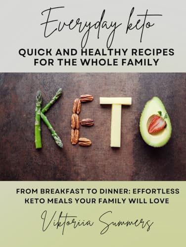 Everyday keto: quick and healthy recipes for the whole family: