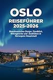 OSLO REISEFÜHRER 2025-2026: Skandinavisches Design, Fjordblick, Wikingererbe und Stadtleben in Norwegens Hauptstadt