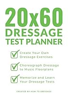 20x60 Dressage Test Planner: Create Your Own Dressage Exercises, Choreograph Dressage to Music Floorplans, and Learn Your Dressage Tests 1073014576 Book Cover