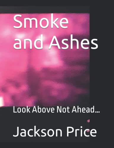 Smoke and Ashes: Look Above Not Ahead…