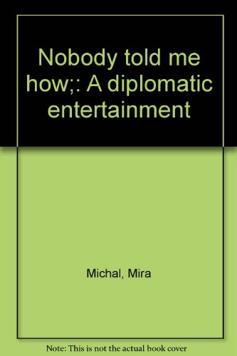Nobody told me how;: A diplomatic entertainment B0007DYMPE Book Cover