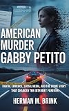 American Murder Gabby Petito: Digital Evidence, Social Media, and the True Crime Story That Changed the Internet Forever