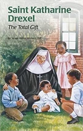 Saint Katharine Drexel: The Total Gift
