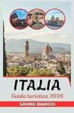 Guida turistica Italia 2026: Vedi di più, spendi meno, assapora tutto - dalle...