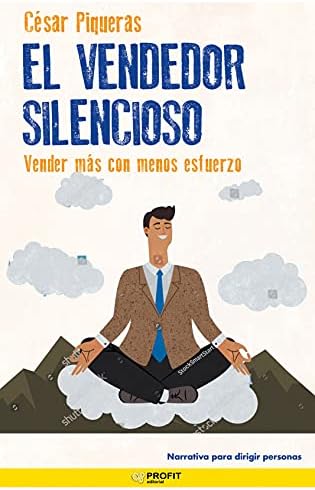 El Vendedor Silencioso: Vender más con menos esfuerzo (Narrativa Profit)