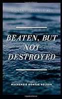 Beaten, But Not Destroyed! 1653460636 Book Cover