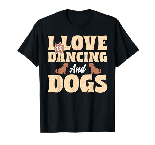 I Love Tap Dancing And Dogs T-Shirt