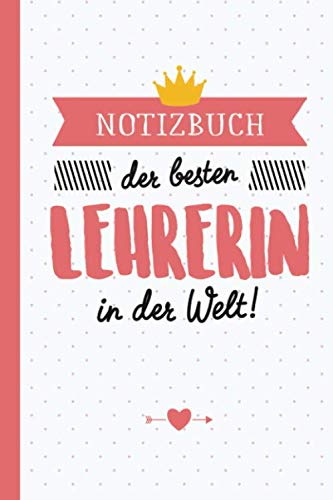 Notizbuch der besten Lehrerin in der Welt: Geschenk für Lehrerin | Abschiedsgeschenk für Grundschule, Pädagogin zum Danke sagen, Grundschullehrerin ... | Persönlich signieren und verschenken