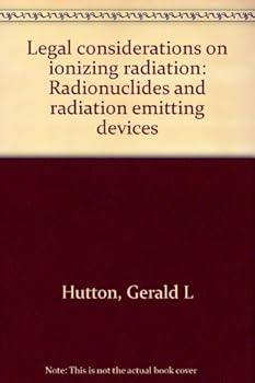 Hardcover Legal considerations on ionizing radiation: Radionuclides and radiation emitting devices Book