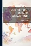  Zu Friedrich Ratzels Gedächtnis.