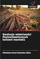 Ewolucja wlasciwosci fizykochemicznych korzeni manioku (Polish Edition) 6208689260 Book Cover