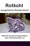 Rotkohl - Ausgefallene Rezept Ideen: Rotkohl beugt Schlaganfällen oder Herzinfarkten vor