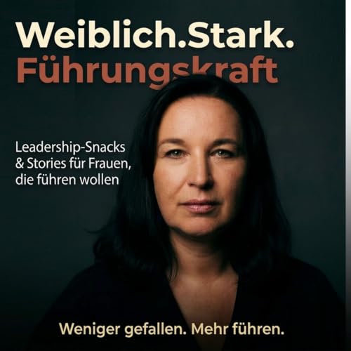 Weiblich.Stark.F&uuml;hrungskraft - Weniger gefallen. Mehr f&uuml;hren. Titelbild