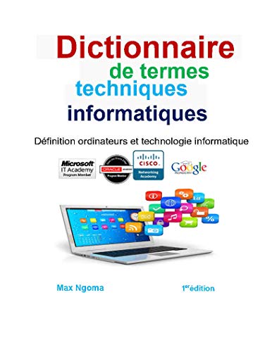 Dictionnaire de termes techniques informatiques: Définition ordinateurs et technologie informatique