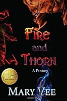 Fire and Thorn: A Fantasy 1091176051 Book Cover