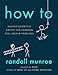 Produktbild How To: Absurd Scientific Advice for Common Real-World Problems from Randall Munroe of xkcd