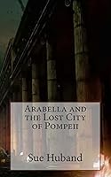 Arabella and the Lost City of Pompeii 1503357600 Book Cover