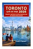 donde ir de vacaciones en chile  GUÍA DE VIAJE DE TORONTO 2026: Dónde ir, qué hacer y cómo experimentar la ciudad como un local
