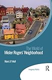 The World of Mister Rogers Neighborhood (Imaginary Worlds)