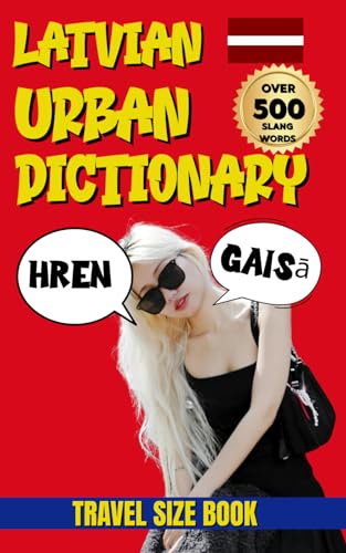 Latvian Urban Dictionary: 500 Latvian Slang Words and Phrases with English Translations (Urban Slang Dictionary)