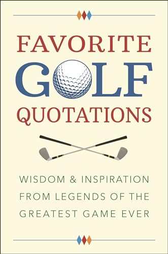 Favorite Golf Quotations: Wisdom & Inspiration from Legends of the Greatest Game Ever