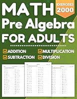 Basic Math and Pre-Algebra For Adults: Math Practice Problems For Adults Addition, Subtraction, Multiplication, Division, One side 2000 Exercises With Answers | basic math & pre-algebra Worksheets B0CXPV6D8T Book Cover