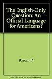 The English-Only Question: An Official Language for Americans?