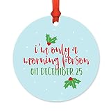 Andaz Press Funny Round Metal Christmas Ornament, I'm Only a Morning Person on December 25th, 1-Pack, Includes Ribbon and Gift Bag