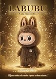  LABUBU – Guía del Coleccionista Definitiva: Secretos, ediciones raras, historia y curiosidades del universo Pop Mart Labubu para fans y coleccionistas