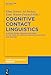 Cognitive Contact Linguistics: Placing Usage, Meaning and Mind at the Core of Contact-Induced Variation and Change (Cognitive Linguistics Research [CLR], 62)