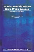Las Relaciones de Mexico Con La Union Europea: Retos y Oportunidades 9706690581 Book Cover