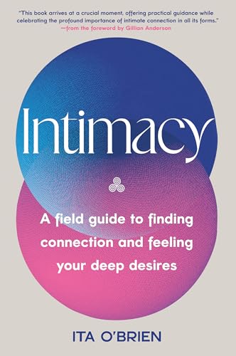Intimacy: A Field Guide to Finding Connection and Feeling Your Deep Desires
