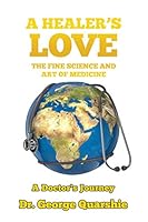 A Healer's Love: The Fine Science and Art of Medicine 1503547574 Book Cover