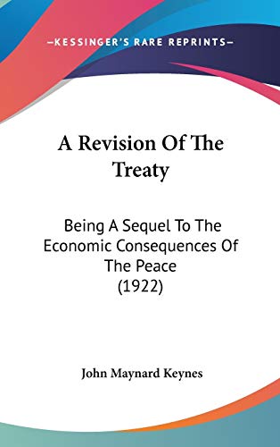 A Revision Of The Treaty: Being A Sequel To The Economic Consequences Of The Peace (1922)