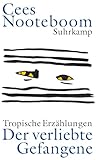 Der verliebte Gefangene: Tropische Erzählungen - Cees Nooteboom Übersetzer: Helga van Beuningen 