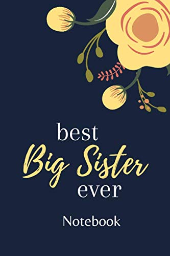 Best Big Sister Ever Notebook: Cool notebook Journal for Big Sister - 120 Pages - 6'' x 9'' Blank Diary, White