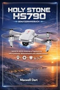 HOLY STONE HS790 BENUTZERHANDBUCH: Schritt-für-Schritt-Anleitung zu Flugsteuerung, GPS-Funktionen, Sicherheitsmodi und Luftbildern/Videos