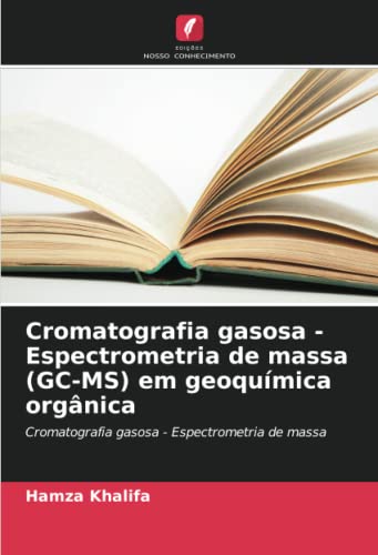 Cromatografia gasosa - Espectrometria de massa (GC-MS) em geoquímica orgânica: Cromatografia gasosa - Espectrometria de mass