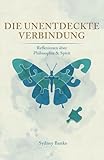 Die unentdeckte Verbindung: Reflexionen über Philosophie & Spirit