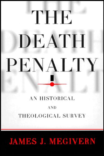 Death Penalty, The: An Historical and Theological Survey