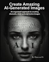 How to Create Amazing AI-Generated Images and Word Resource Catalog, Softcover, 8x10, 114 Pages: An organized approach to creating dramatic, vivid and expressive images B0BZFNTZRM Book Cover
