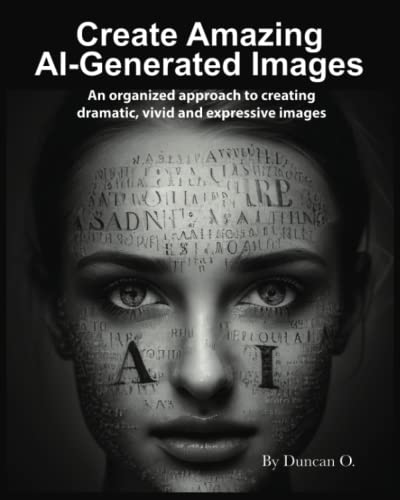 How to Create Amazing AI-Generated Images and Word Resource Catalog, Softcover, 8x10, 114 Pages: An organized approach to creating dramatic, vivid and expressive images