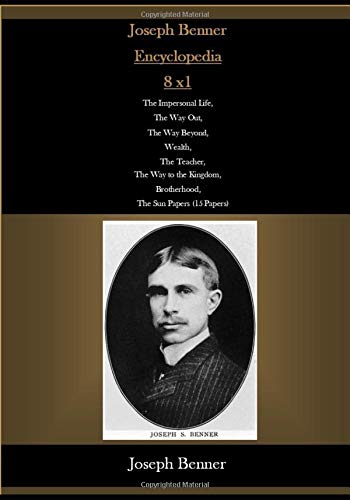 Joseph Benner Encyclopedia 8 x1 The Impersonal Life The Way Out The Way Beyond Wealth The Teacher The Way to the Kingdom, Brotherhood, The Sun Papers (15 Papers)