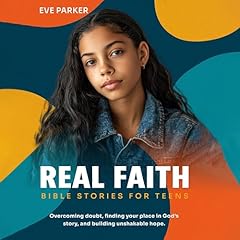 Real Faith: Bible Stories for Teens: Overcoming Doubt, Finding Your Place in God&rsquo;s Story, and Building Unshakable Hope Audiolibro Por Eve Parker arte de portada