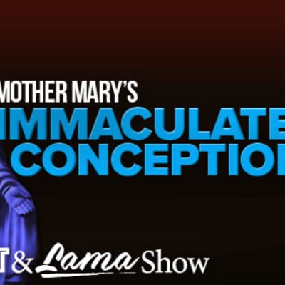 The Patriot & Lama Show &ndash; Mother Mary's Immaculate Conception - Episode 81