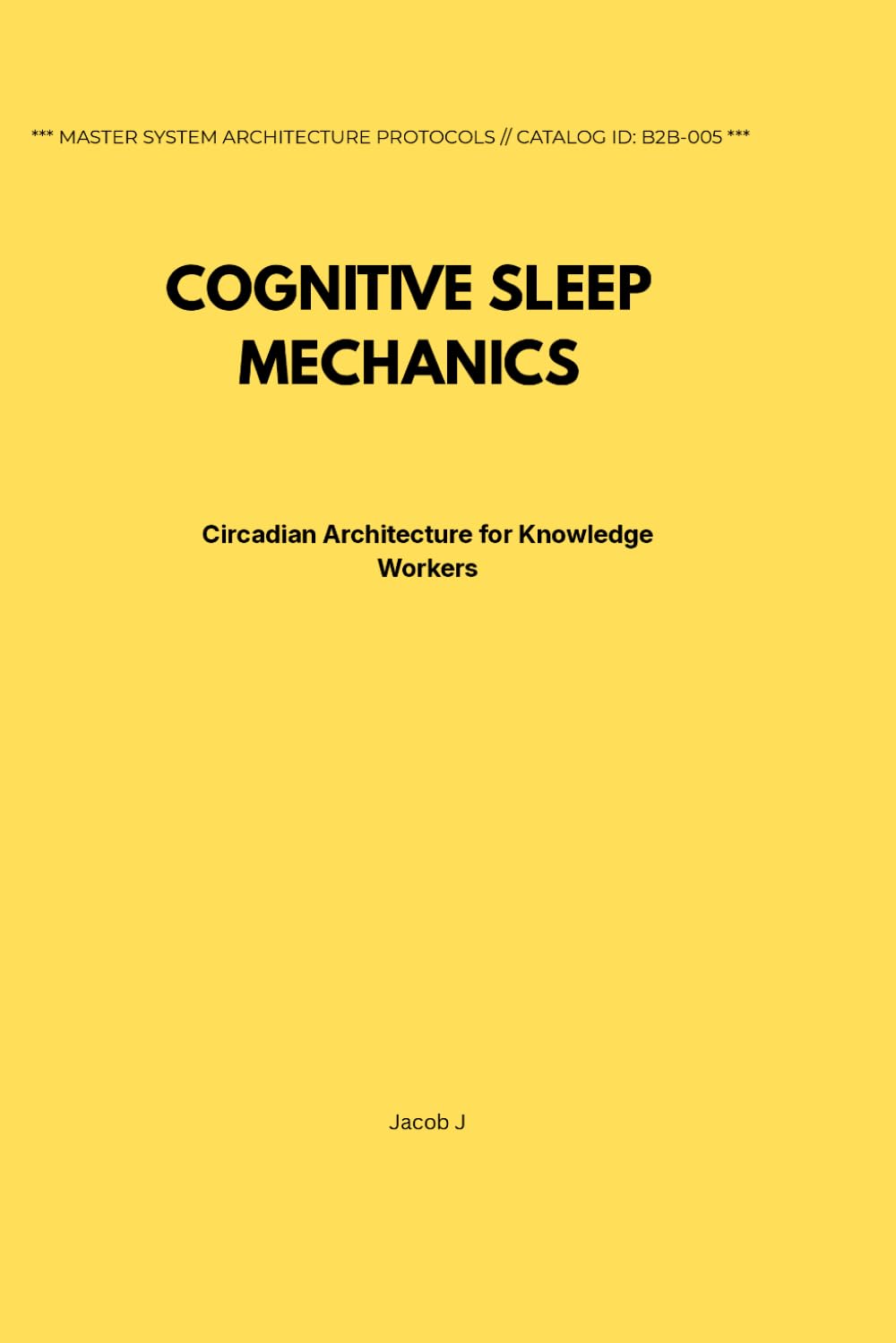 Cognitive Sleep Mechanics: Circadian Architecture for Knowledge Workers