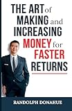  The Art of Making and Increasing Money for Faster Returns