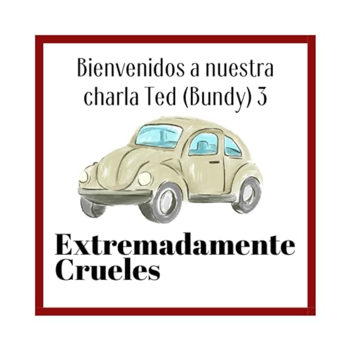 Extremadamente Crueles 142 - Bienvenidos a nuestra charla Ted (Bundy) 3