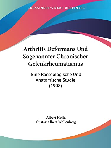 Arthritis Deformans Und Sogenannter Chronischer Gelenkrheumatismus: Eine Rontgologische Und Anatomische Studie (1908) (German Edition)