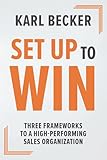 Set Up to Win: Three Frameworks to a High Performing Sales Organization